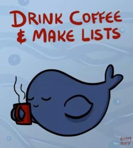 Drink coffee and Make Lists
